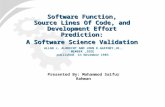 Software Function, Source Lines Of Code, and Development Effort Prediction: A Software Science Validation ALLAN J. ALBRECHT AND JOHN E.GAFFNEY,JR., MEMBER,IEEE.