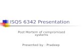 ISQS 6342 Presentation Post Mortem of compromised systems Presented by : Pradeep.