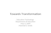 Towards Transformation Education Technology Department of Education May 4, 2009 Marshall S. Smith.