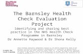 The Barnsley Health Check Evaluation Project Identifying and sharing best practice in the NHS Health Check Programme in Barnsley Dr Annette Haywood & Dr.