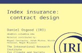 Index insurance: contract design Daniel Osgood (IRI) deo@iri.columbia.edu Material contributed by: Miguel Carriquiry, Ashok Mishra, Nicole Peterson, Megan.