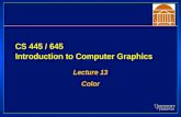 CS 445 / 645 Introduction to Computer Graphics Lecture 13 Color Color