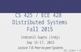 CS 425 / ECE 428 Distributed Systems Fall 2015 Indranil Gupta (Indy) Sep 15-17, 2015 Lecture 7-8: Peer-to-peer Systems All slides © IG.