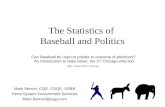 The Statistics of Baseball and Politics Can Baseball be used to predict to outcome of elections? An introduction to Nate Silver, the 2 nd Chicago whiz-kid.