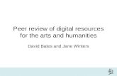 Peer review of digital resources for the arts and humanities David Bates and Jane Winters