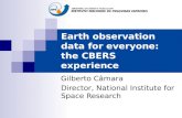 Earth observation data for everyone: the CBERS experience Gilberto Câmara Director, National Institute for Space Research.