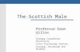 The Scottish Male Professor Ewan Gillon Glasgow Caledonian University First Psychology Centres Glasgow, Edinburgh and Borders.