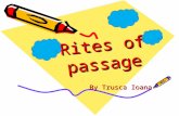 Rites of passage R i t e s o f p a s s a g e By Trusca Ioana.