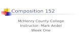 Composition 152 McHenry County College Instructor: Mark Andel Week One.