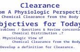 Objectives for Today Problems / Questions & Review concerning Chemical Distribution …? A Physiologic View of Chemical Clearance from the Body Develop a.