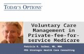 1 Voluntary Care Management in Private- fee-for-service Medicare Patricia R. Salber, MD, MBA PRS Strategic Health Care Consulting.