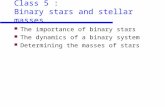 Class 5 : Binary stars and stellar masses The importance of binary stars The dynamics of a binary system Determining the masses of stars.