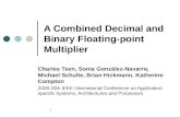1 A Combined Decimal and Binary Floating-point Multiplier Charles Tsen, Sonia González-Navarro, Michael Schulte, Brian Hickmann, Katherine Compton 2009.