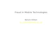 Kelvin Hilton k.c.hilton@staffs.ac.uk Fraud in Mobile Technologies.