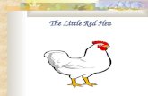 The Little Red Hen. One day as the Little Red Hen was scratching in a field, she found a grain of wheat. “This wheat should be planted” she said. “Who.