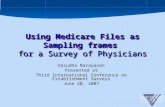 1 Using Medicare Files as Sampling frames for a Survey of Physicians Vasudha Narayanan Presented at Third International Conference on Establishment Surveys.