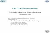 CALO Learning Overview AIC Machine Learning Discussion Group 26 October 2004 with material shamelessly pilfered from previous presentations by: Tom Dietterich/Leslie.