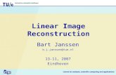 Linear Image Reconstruction Bart Janssen b.j.janssen@tue.nl 13-11, 2007 Eindhoven.