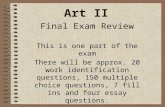 Art II Final Exam Review This is one part of the exam There will be approx. 20 work identification questions, 150 multiple choice questions, 7 fill ins.