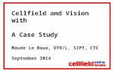 Cellfield and Vision with A Case Study Maude Le Roux, OTR/L, SIPT, CTC September 2014.