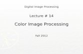 Digital Image Processing Lecture # 14 Color Image Processing Fall 2012.