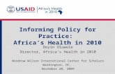 Informing Policy for Practice: Africa’s Health in 2010 Doyin Oluwole Director, Africa’s Health in 2010 Woodrow Wilson International Center for Scholars.