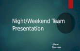 Night/Weekend Team Presentation - Peter Franzese.