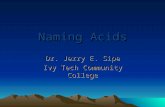 Naming Acids Dr. Jerry E. Sipe Ivy Tech Community College.