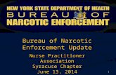 Bureau of Narcotic Enforcement Update Nurse Practitioner Association Syracuse Chapter June 13, 2014 1.