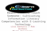 Reach Out and Touch Someone: Cultivating Information Literacy Competencies with E-Learning Technology Lisa Santucci / Rob Withers Miami University Libraries.