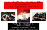 THE EGYPTIAN REVOLUTION An Analysis of the Egyptian Police Response Prof. Dr. Mamdooh A. Abdelmottlep Professor of Criminal Justice Sharjah Police Research.
