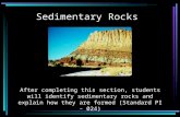 Sedimentary Rocks After completing this section, students will identify sedimentary rocks and explain how they are formed (Standard PI – 024)