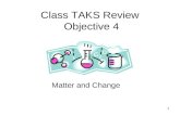 1 Class TAKS Review Objective 4 Matter and Change.