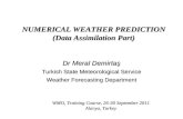 NUMERICAL WEATHER PREDICTION (Data Assimilation Part) Dr Meral Demirtaş Turkish State Meteorological Service Weather Forecasting Department WMO, Training.