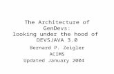 The Architecture of GenDevs: looking under the hood of DEVSJAVA 3.0 Bernard P. Zeigler ACIMS Updated January 2004.