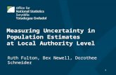 1 Measuring Uncertainty in Population Estimates at Local Authority Level Ruth Fulton, Bex Newell, Dorothee Schneider.