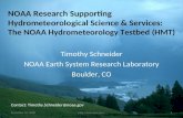 NOAA Research Supporting Hydrometeorological Science & Services: The NOAA Hydrometeorology Testbed (HMT) Timothy Schneider NOAA Earth System Research Laboratory.