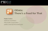 OData: There’s a Feed for That Pablo Castro Software Architect Microsoft Corporation pablo.castro@microsoft.com.