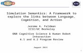 1 Simulation Semantics: A Framework to explore the links between Language, Cognition, and Action Jerome A. Feldman ICSI/UC Berkeley ONR Cognitive Science.