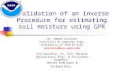 Validation of an Inverse Procedure for estimating soil moisture using GPR Dr. Hamed Parsiani Electrical & computer Engr. University of Puerto Rico parsiani@ece.uprm.edu.