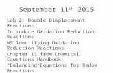 September 11 th 2015 Lab 2: Double Displacement Reactions Introduce Oxidation Reduction Reactions WS Identifying Oxidation Reduction Reactions Chapter.