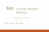 Xen (Virtual Machine Monitor) Operating systems laboratory Esmail asyabi- April 2015.