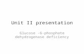 Unit II presentation Glucose -6-phosphate dehydrogenase deficiency.