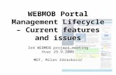 WEBMOB Portal Management Lifecycle – Current features and issues 3rd WEBMOB project meeting Hvar 29.9.2006 MEF, Milan Zdravković 3rd WEBMOB project meeting.
