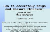 How to Accurately Weigh and Measure Children for the CHDP Well-child Exam September 2007 Developed by the Statewide CHDP Nutrition Subcommittee from the.
