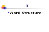 3 Word Structure. 3.1 Morphemes What is morpheme? sun, book, fine, eat, well Each is a morpheme.