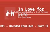 #11 – Blended Families - Part II In Love for Life Building or Rebuilding a Great Marriage Mike Mazzalongo.