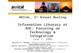 AMICAL, 3 rd Annual Meeting Information Literacy at AUC: Focusing on Technology & Integration June 2, 2006 Nicole E. Brown, Instruction/Reference Librarian,