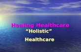 Healing Healthcare “Holistic”Healthcare. Organic Universe (nature as living, spiritual, dynamic) Holistic Science (whole > sum of it’s parts) Bio/Psycho/Social/Spiritual.