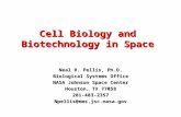 Cell Biology and Biotechnology in Space Neal R. Pellis, Ph.D. Biological Systems Office NASA Johnson Space Center Houston, TX 77058 281-483-2357Npellis@ems.jsc.nasa.gov.